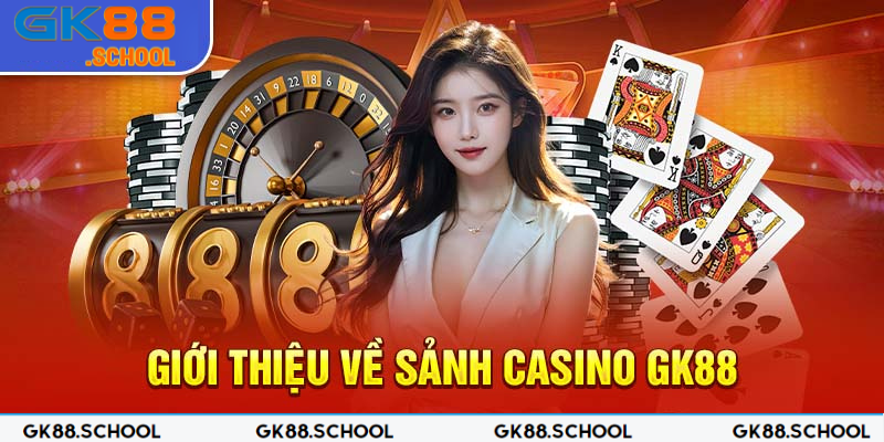 Khám phá sảnh cá cược trực tuyến hot nhất hiện nay - Casino GK88