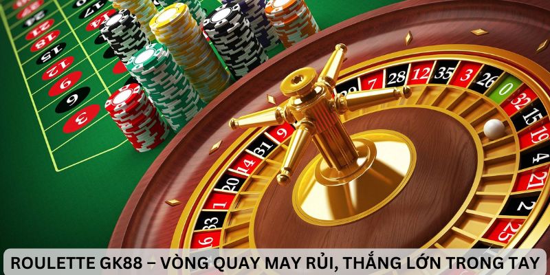 Chơi Roulette GK88 với tỷ lệ trả thưởng cực hấp dẫn