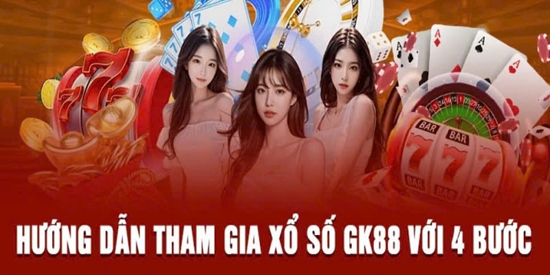 Tham gia xổ số tại GK88 siêu đơn giản 