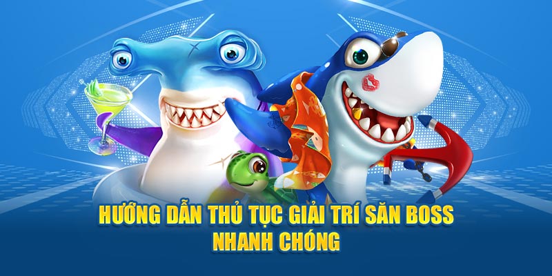 Hướng dẫn thủ tục giải trí săn boss nhanh chóng 