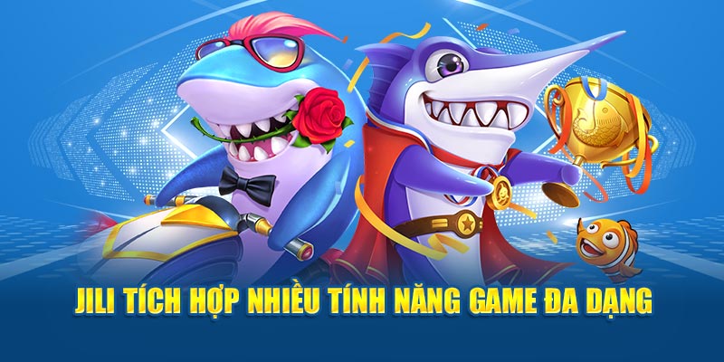 JIli tích hợp nhiều tính năng game đa dạng 