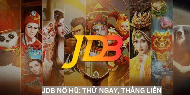 Khám phá game JDB nổ hũ , phần thưởng cực khủng