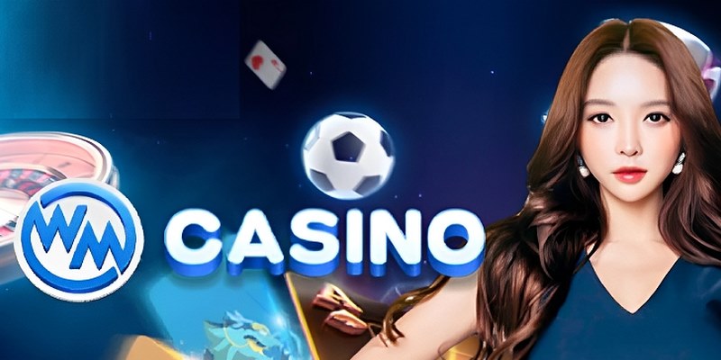 WM Casino - Cùng Khám Phá Sòng Bạc Trực Tuyến Hàng Đầu